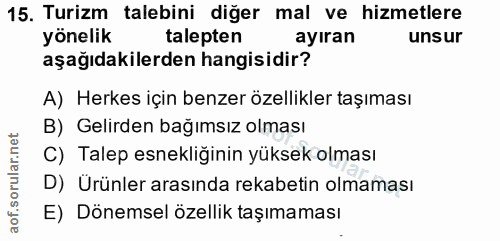 15. soru: Turizm talebini diğer mal ve hizmetlere yönelik talepten ayıran unsur aşağıdakilerden hangisidir? A) Herkes için benz…