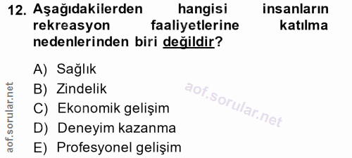 12. soru: Aşağıdakilerden hangisi insanların rekreasyon faaliyetlerine katılma nedenlerinden biri değildir? A) Sağlık B) Zindel…