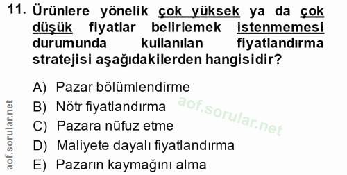 11. soru: Urünlere yönelik çok yüksek ya da çok düşük fiyatlar belirlemek istenmemesi durumunda kullanılan fiyatlandırma strate…