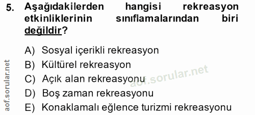 5. soru: Aşağıdakilerden hangisi rekreasyon etkinliklerinin sınıflamalarından biri değildir? A) Sosyal içerikli rekreasyon B)…
