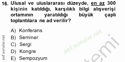 16. soru: Ulusal ve uluslararası düzeyde, en az 300 kişinin katıldığı, karşılıklı bilgi alışverişi ortamının yaratıldığı büyük…