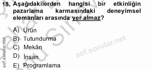 18. soru: Aşağıdakilerden hangisi bir etkinliğin pazarlama karmasındaki deneyimsel elemanları arasında yer almaz? A) Ürün B) Tu…