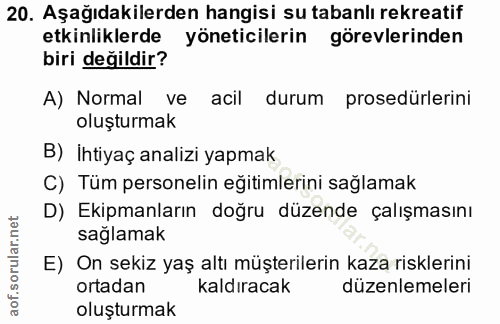 20. soru: Aşağıdakilerden hangisi su tabanlı rekreatif etkinliklerde yöneticilerin görevlerinden biri değildir? A) Normal ve ac…