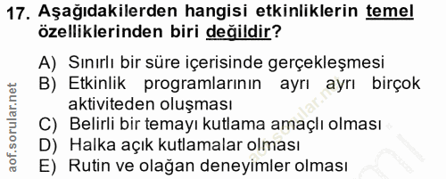 17. soru: Aşağıdakilerden hangisi etkinliklerin temel özelliklerinden biri değildir? A) Sınırlı bir süre içerisinde gerçekleşme…