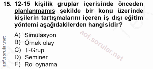 15. soru: 12-15 kişilik gruplar içerisinde önceden planlanmamış şekilde bir konu üzerinde kişilerin tartışmalarını içeren iş dı…