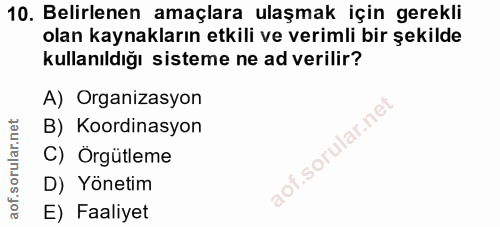 10. soru: Belirlenen amaçlara ulaşmak için gerekli olan kaynakların etkili ve verimli bir şekilde kullanıldığı sisteme ne ad ve…