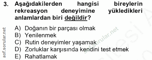 3. soru: Aşağıdakilerden hangisi bireylerin rekreasyon deneyimine yükledikleri anlamlardan biri değildir? A) Doğanın bir parça…
