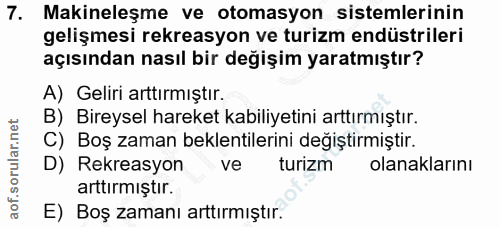 7. soru: Makineleşme ve otomasyon sistemlerinin gelişmesi rekreasyon ve turizm endüstrileri açısından nasıl bir değişim yaratm…