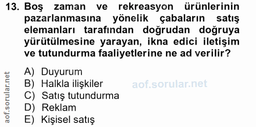 13. soru: Boş zaman ve rekreasyon ürünlerinin pazarlanmasına yönelik çabaların satış elemanları tarafından doğrudan doğruya yür…