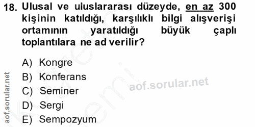 18. soru: Ulusal ve uluslararası düzeyde, en az 300 kişinin katıldığı, karşılıklı bilgi alışverişi ortaminin yaratıldığı büyük…