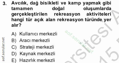 3. soru: Avcılık, dağ bisikleti ve kamp yapmak gibi tamamen doğal oluşumlarda gerçekleştirilen rekreasyon aktiviteleri hangi t…