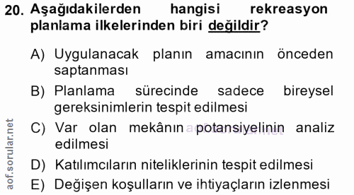 20. soru: Aşağıdakilerden hangisi rekreasyon planlama ilkelerinden biri değildir? A) Uygulanacak planın amacının önceden saptan…