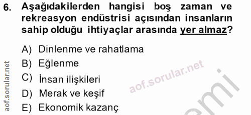 6. soru: Aşağıdakilerden hangisi boş zaman ve rekreasyon endüstrisi açısından insanların sahip olduğu ihtiyaçlar arasında yer…
