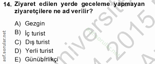 14. soru: Ziyaret edilen yerde geceleme yapmayan ziyaretçilere ne ad verilir? A) Gezgin B) Iç turist C) Dış turist nive D) Yerl…
