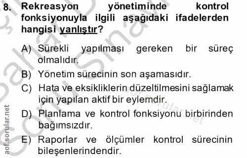 8. soru: Rekreasyon yonetiminde kontrol fonksiyonuyla ilgili aşağıdaki ifadelerden hangisi yanlıştır? A) Sürekli yapılması ger…