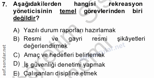 7. soru: Aşağıdakilerden hangisi rekreasyon yöneticisinin temel görevlerinden biri değildir? A) Yazılı durum raporları hazırla…
