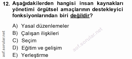 12. soru: Aşağıdakilerden hangisi insan kaynakları yönetimi örgütsel amaçlarının destekleyici fonksiyonlarından biri değildir?…