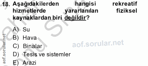 18. soru: Aşağıdakilerden hangisi rekreatif hizmetlerde yararlanılan fiziksel kaynaklardan biri değildir? A) Su B) Hava C) Bina…
