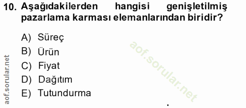 10. soru: Aşağıdakilerden hangisi genişletilmiş pazarlama karması elemanlarından biridir? A) Süreç B) Ürün C) Fiyat f. D) Dağıt…