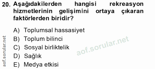 20. soru: Aşağıdakilerden hangisi rekreasyon hizmetlerinin gelişimini ortaya çıkaran faktörlerden biridir? A) Toplumsal hassasi…