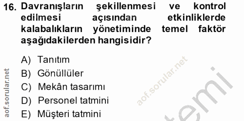 16. soru: Davranışların şekillenmesi ve kontrol edilmesi açısından etkinliklerde kalabalıkların yönetiminde temel faktör aşağıd…