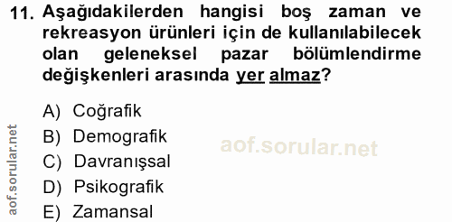 11. soru: Aşağıdakilerden hangisi boş zaman ve rekreasyon ürünleri için de kullanılabilecek olan geleneksel pazar bölümlendirme…