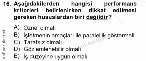16. soru: Aşağıdakilerden hangisi performans kriterleri belirlenirken dikkat edilmesi gereken hususlardan biri değildir? A) Özn…