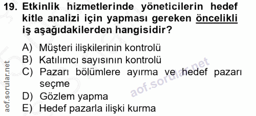 19. soru: Etkinlik hizmetlerinde yöneticilerin hedef kitle analizi için yapması gereken öncelikli iş aşağıdakilerden hangisidir…
