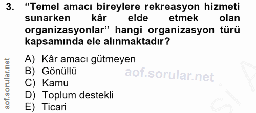 3. soru: "Temel amacı bireylere rekreasyon hizmeti sunarken kâr elde etmek olan organizasyonlar" hangi organizasyon türü kapsa…