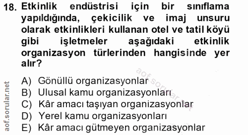 18. soru: Etkinlik endüstrisi için bir sınıflama yapıldığında, çekicilik ve imaj unsuru olarak etkinlikleri kullanan otel ve ta…