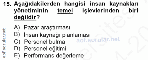 15. soru: Aşağıdakilerden hangisi insan kaynakları yönetiminin temel işlevlerinden biri değildir? A) Pazar araştırması B) Insan…