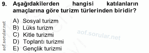 9. soru: Aşağıdakilerden hangisi katılanların amaçlarına göre turizm türlerinden biridir? A) Sosyal turizm B) Lüks turizm C) K…