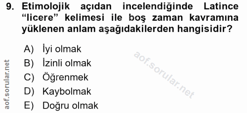 9. soru: Etimolojik açıdan incelendiğinde Latince "licere" kelimesi ile boş zaman kavramına yüklenen anlam aşağıdakilerden han…
