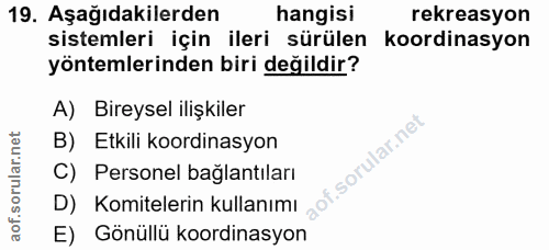 19. soru: Aşağıdakilerden hangisi rekreasyon sistemleri için ileri sürülen koordinasyon yöntemlerinden biri değildir? A) Bireys…