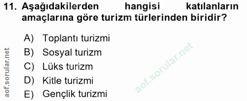 11. soru: Aşağıdakilerden hangisi katılanların amaçlarına göre turizm türlerinden biridir? A) Toplantı turizmi B) Sosyal turizm…