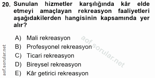 20. soru: Sunulan hizmetler karşılığında kâr elde etmeyi amaçlayan rekreasyon faaliyetleri aşağıdakilerden hangisinin kapsamınd…