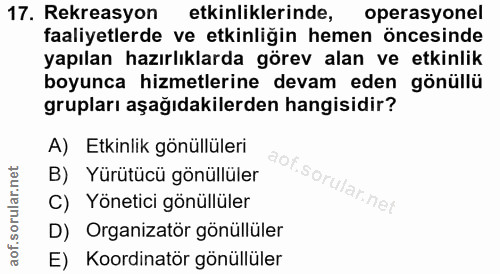 17. soru: Rekreasyon etkinliklerinde, operasyonel faaliyetlerde ve etkinliğin hemen öncesinde yapılan hazırlıklarda görev alan…
