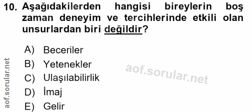 10. soru: Aşağıdakilerden hangisi bireylerin boş zaman deneyim ve tercihlerinde etkili olan unsurlardan biri değildir? A) Becer…