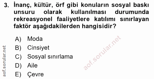3. soru: İnanç, kültür, örf gibi konuların sosyal baskı unsuru olarak kullanılması durumunda rekreasyonel faaliyetlere katılım…