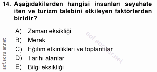 14. soru: Aşağıdakilerden hangisi insanları seyahate iten ve turizm talebini etkileyen faktörlerden biridir? A) Zaman eksikliği…
