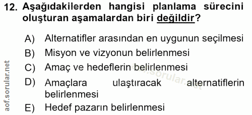 12. soru: Aşağıdakilerden hangisi planlama sürecini oluşturan aşamalardan biri değildir? A) Alternatifler arasından en uygunun…