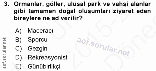3. soru: Ormanlar, göller, ulusal park ve vahşi alanlar gibi tamamen doğal oluşumları ziyaret eden bireylere ne ad verilir? A)…