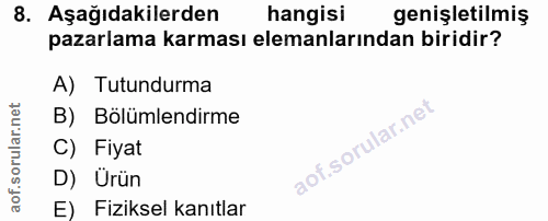 8. soru: Aşağıdakilerden hangisi genişletilmiş pazarlama karması elemanlarından biridir? A) Tutundurma B) Bölümlendirme C) Fiy…