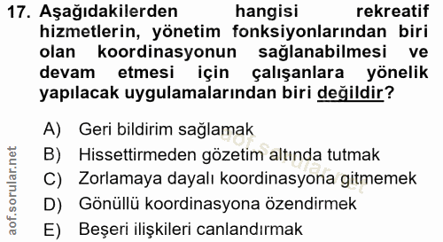 17. soru: Aşağıdakilerden hangisi rekreatif hizmetlerin, yönetim fonksiyonlarından biri olan koordinasyonun sağlanabilmesi ve d…