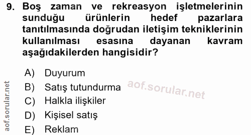 9. soru: Boş zaman ve rekreasyon işletmelerinin sunduğu ürünlerin hedef pazarlara tanıtılmasında doğrudan iletişim tekniklerin…