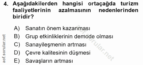 4. soru: Aşağıdakilerden hangisi ortaçağda turizm faaliyetlerinin azalmasının nedenlerinden biridir? A) Sanatın önem kazanması…