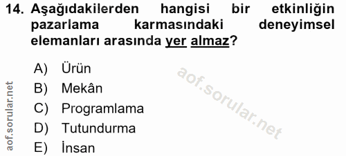 14. soru: Aşağıdakilerden hangisi bir etkinliğin pazarlama karmasındaki deneyimsel elemanları arasında yer almaz? A) Ürün B) Me…