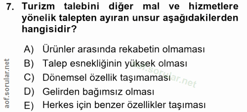 7. soru: Turizm talebini diğer mal ve hizmetlere yönelik talepten ayıran unsur aşağıdakilerden hangisidir? A) Urünler arasında…