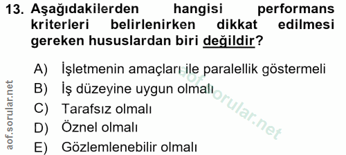 13. soru: Aşağıdakilerden hangisi performans kriterleri belirlenirken dikkat edilmesi gereken hususlardan biri değildir? A) İşl…