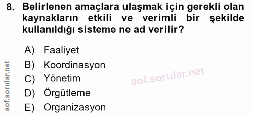 8. soru: Belirlenen amaçlara ulaşmak için gerekli olan kaynakların etkili ve verimli bir şekilde kullanıldığı sisteme ne ad ve…